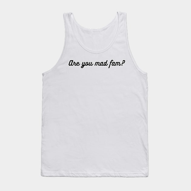 Are You Mad Fam? Tank Top by Findley's Art